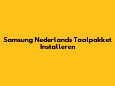 Samsung Nederlands Taalpakket Installeren