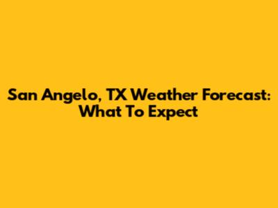 San Angelo, TX Weather Forecast: What To Expect