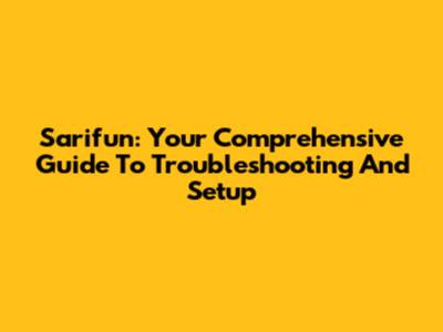 Sarifun: Your Comprehensive Guide To Troubleshooting And Setup