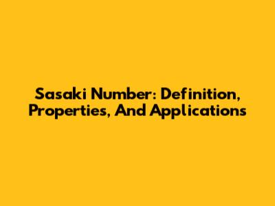 Sasaki Number: Definition, Properties, And Applications