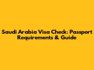 Saudi Arabia Visa Check: Passport Requirements & Guide