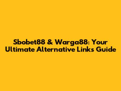 Sbobet88 & Warga88: Your Ultimate Alternative Links Guide