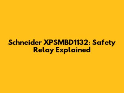 Schneider XPSMBD1132: Safety Relay Explained