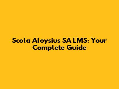 Scola Aloysius SA LMS: Your Complete Guide