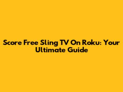 Score Free Sling TV On Roku: Your Ultimate Guide