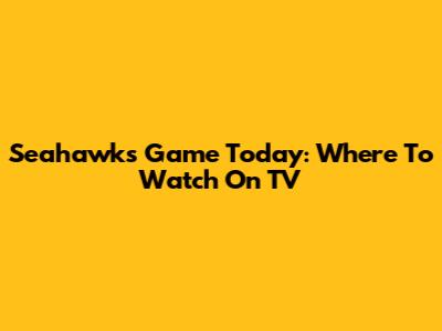 Seahawks Game Today: Where To Watch On TV