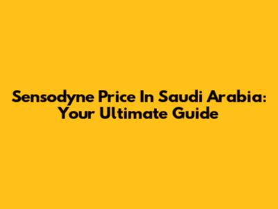 Sensodyne Price In Saudi Arabia: Your Ultimate Guide