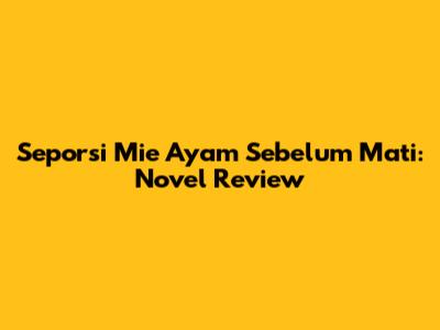 Seporsi Mie Ayam Sebelum Mati: Novel Review