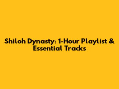 Shiloh Dynasty: 1-Hour Playlist & Essential Tracks