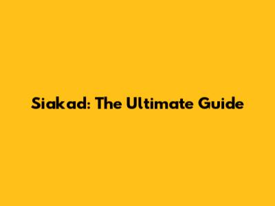 Siakad: The Ultimate Guide