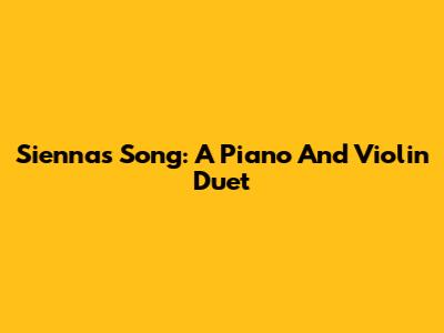 Sienna's Song: A Piano And Violin Duet