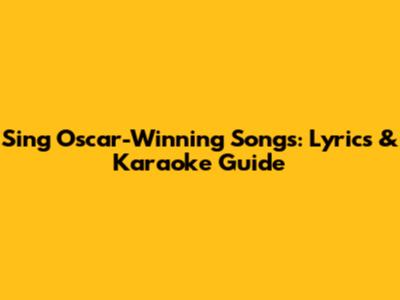 Sing Oscar-Winning Songs: Lyrics & Karaoke Guide