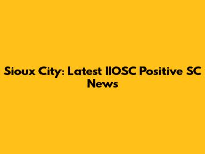 Sioux City: Latest IIOSC Positive SC News