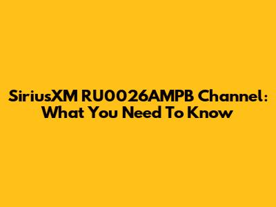 SiriusXM RU0026AMPB Channel: What You Need To Know