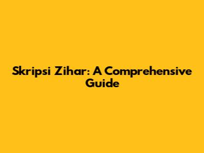 Skripsi Zihar: A Comprehensive Guide