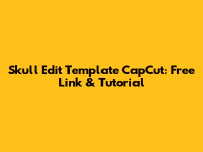 Skull Edit Template CapCut: Free Link & Tutorial