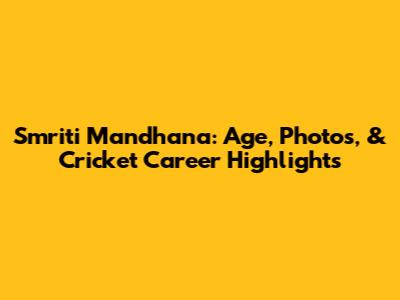 Smriti Mandhana: Age, Photos, & Cricket Career Highlights