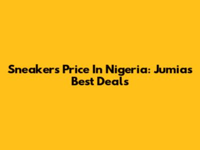 Sneakers Price In Nigeria: Jumia's Best Deals