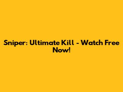 Sniper: Ultimate Kill - Watch Free Now!