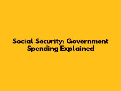 Social Security: Government Spending Explained