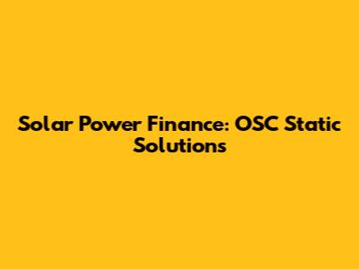 Solar Power Finance: OSC Static Solutions