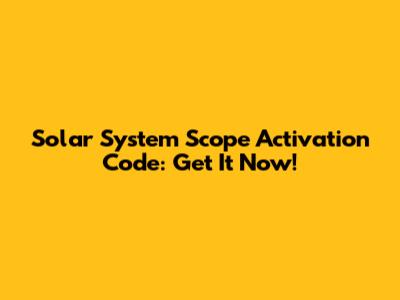 Solar System Scope Activation Code: Get It Now!