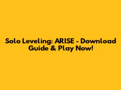 Solo Leveling: ARISE - Download Guide & Play Now!