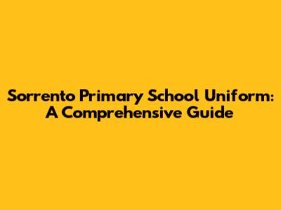 Sorrento Primary School Uniform: A Comprehensive Guide