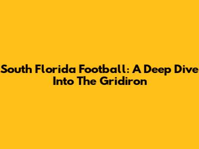 South Florida Football: A Deep Dive Into The Gridiron