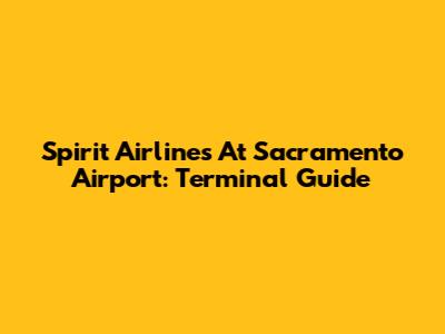 Spirit Airlines At Sacramento Airport: Terminal Guide