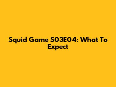 Squid Game S03E04: What To Expect