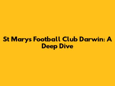 St Mary's Football Club Darwin: A Deep Dive