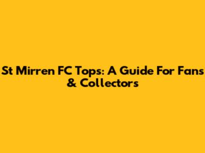 St Mirren FC Tops: A Guide For Fans & Collectors