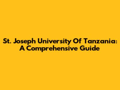 St. Joseph University Of Tanzania: A Comprehensive Guide