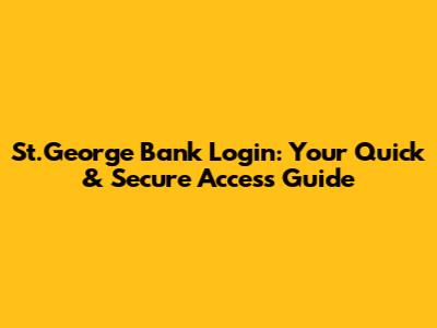 St.George Bank Login: Your Quick & Secure Access Guide