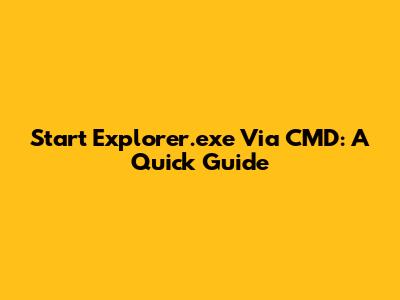 Start Explorer.exe Via CMD: A Quick Guide