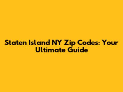 Staten Island NY Zip Codes: Your Ultimate Guide
