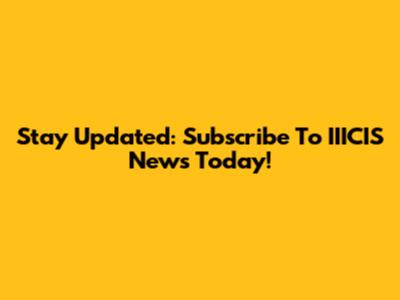 Stay Updated: Subscribe To IIICIS News Today!