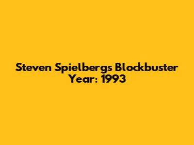 Steven Spielberg's Blockbuster Year: 1993
