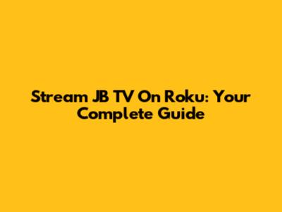 Stream JB TV On Roku: Your Complete Guide