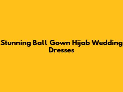 Stunning Ball Gown Hijab Wedding Dresses