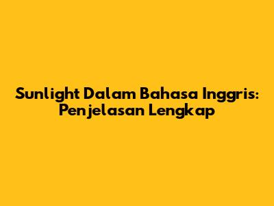 Sunlight Dalam Bahasa Inggris: Penjelasan Lengkap