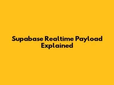Supabase Realtime Payload Explained