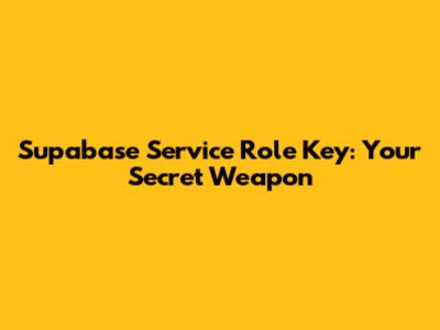 Supabase Service Role Key: Your Secret Weapon
