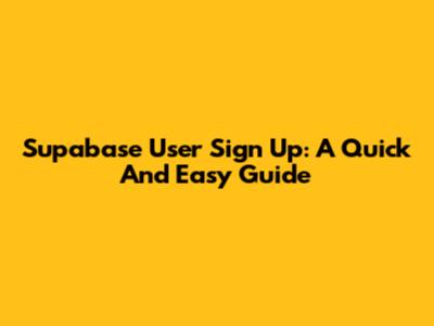 Supabase User Sign Up: A Quick And Easy Guide