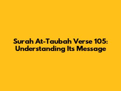 Surah At-Taubah Verse 105: Understanding Its Message