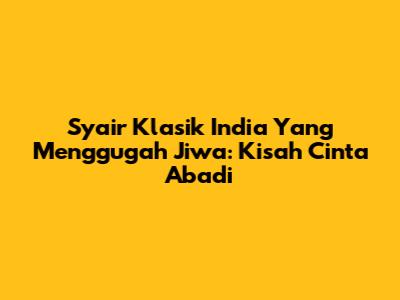 Syair Klasik India Yang Menggugah Jiwa: Kisah Cinta Abadi