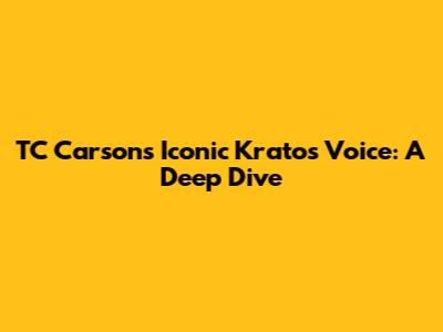 TC Carson's Iconic Kratos Voice: A Deep Dive