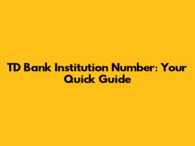 TD Bank Institution Number: Your Quick Guide