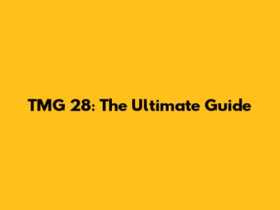 TMG 28: The Ultimate Guide